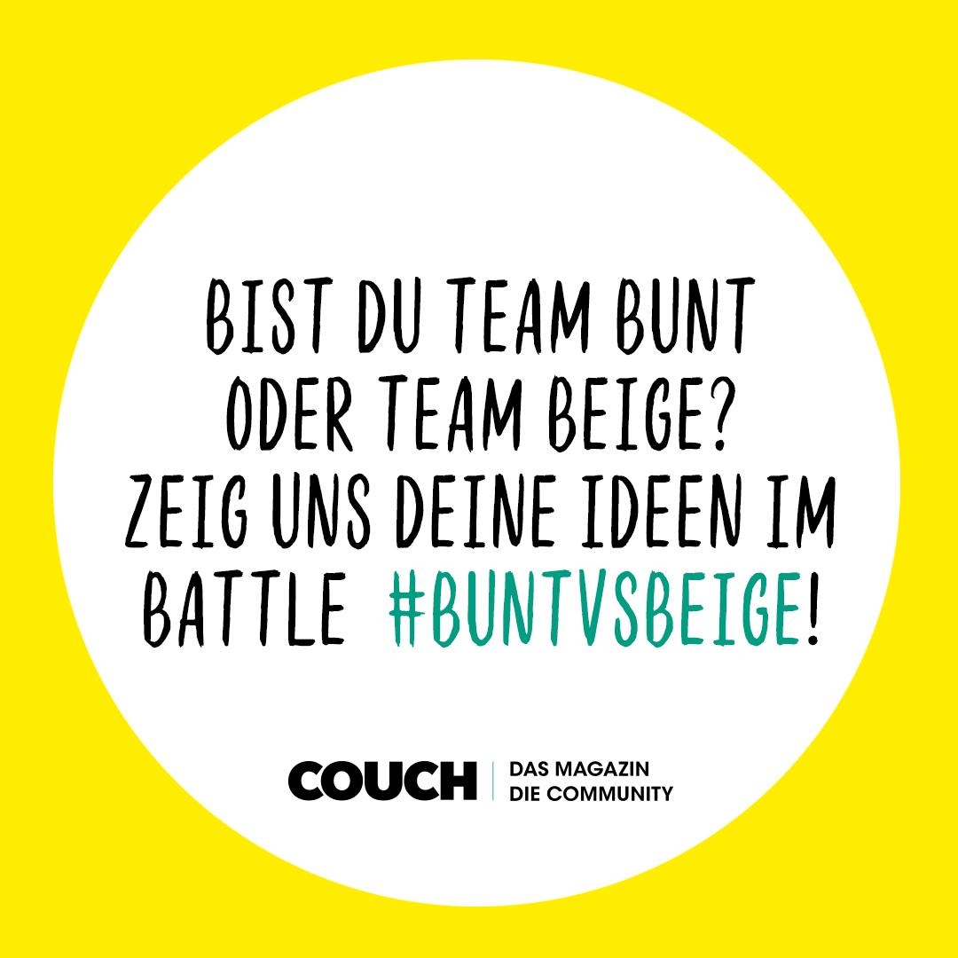 Bunt oder Beige? Welchem Team gehörst du an? Zeig uns deine Ideen mit dem Hashtag #buntvsbeige – mehr dazu im Heft!