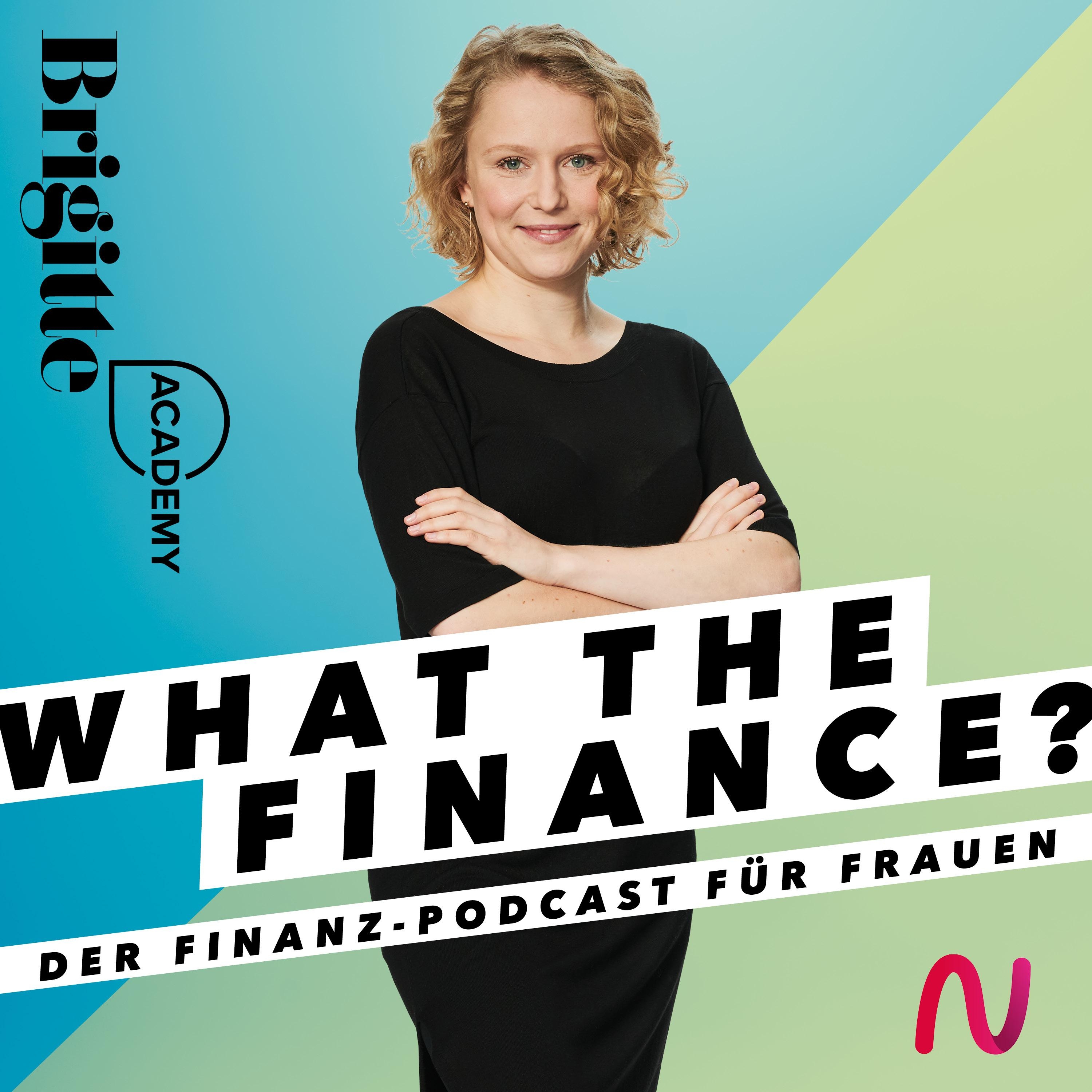 What the finance: Der BRIGITTE Academy Podcast ermutigt Frauen, sich mit Finanzen auseinanderzusetzen #weltfrauentag 